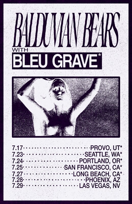 Tour poster for Balduman Bears with Bleu Grave: Provo UT 7/17, Seattle WA 7/23, Portland OR 7/24, San Francisco CA 7/25, Long Beach CA 7/27, Phoenix AZ 7/28, Las Vegas NV 7/29.