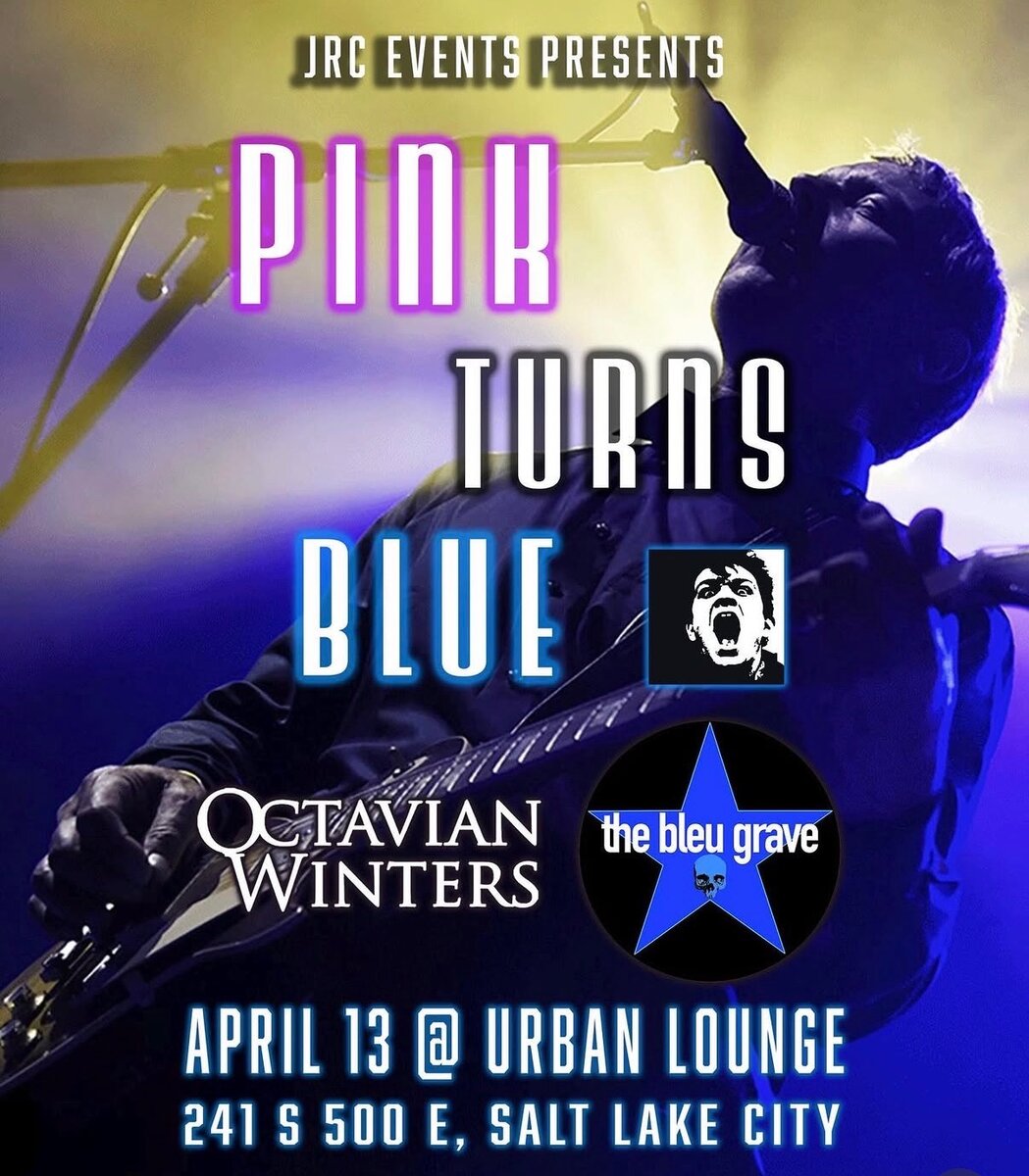 Show poster: JRC Events presents Pink Turns Blue with Octavian Winters and Bleu Grave, April 13 at Urban Lounge, 241 S 500 E, Salt Lake City.